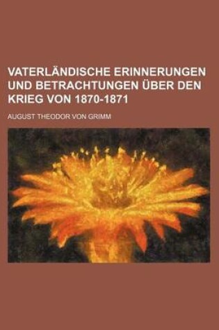 Cover of Vaterlandische Erinnerungen Und Betrachtungen Uber Den Krieg Von 1870-1871