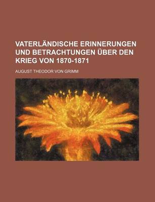 Book cover for Vaterlandische Erinnerungen Und Betrachtungen Uber Den Krieg Von 1870-1871