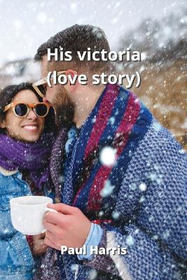 Book cover for His victoria (love story)