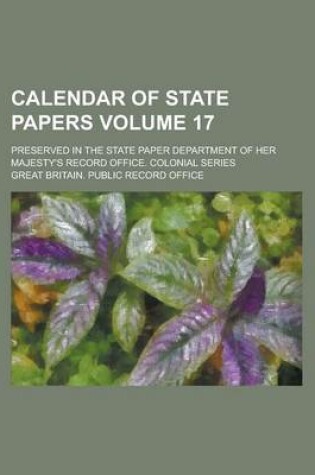 Cover of Calendar of State Papers; Preserved in the State Paper Department of Her Majesty's Record Office. Colonial Series Volume 17