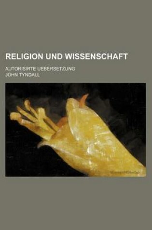 Cover of Religion Und Wissenschaft; Autorisirte Uebersetzung