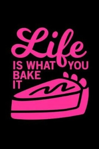 Cover of Life Is What You Bake It