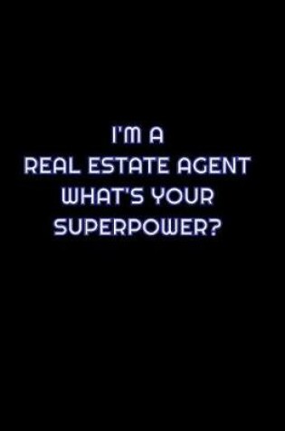 Cover of I'm A Real Estate Agent What's Your SuperPower?