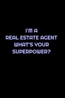 Book cover for I'm A Real Estate Agent What's Your SuperPower?