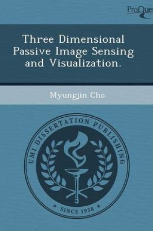 Cover of Three Dimensional Passive Image Sensing and Visualization