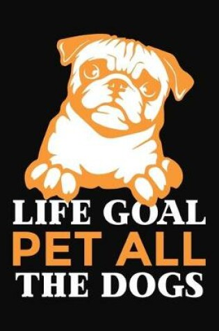 Cover of Life Goal Pet All The Dogs