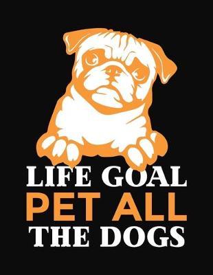 Cover of Life Goal Pet All The Dogs