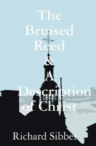 Cover of The Bruised Reed & a Description of Christ