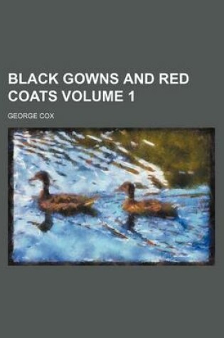 Cover of Black Gowns and Red Coats Volume 1