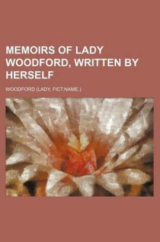 Cover of Memoirs of Lady Woodford, Written by Herself