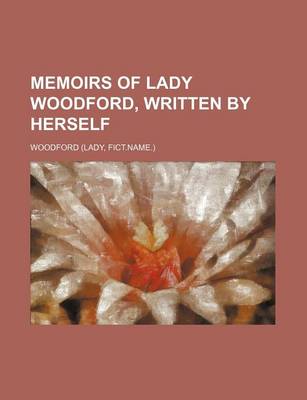 Book cover for Memoirs of Lady Woodford, Written by Herself