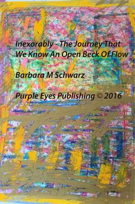 Book cover for Inexorably - The Journey That We Know An Open Beck Of Flow