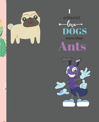 Book cover for I Almost Love Dogs More than Ants