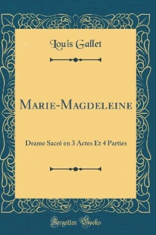 Cover of Marie-Magdeleine: Drame Sacré en 3 Actes Et 4 Parties (Classic Reprint)