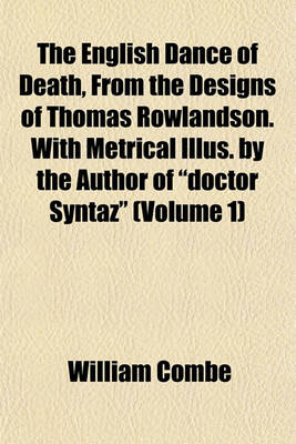 Book cover for The English Dance of Death, from the Designs of Thomas Rowlandson. with Metrical Illus. by the Author of "Doctor Syntaz" (Volume 1)