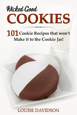 Book cover for Wicked Good Cookies - 101 Cookie Recipes that Won't Make it to the Cookie Jar!