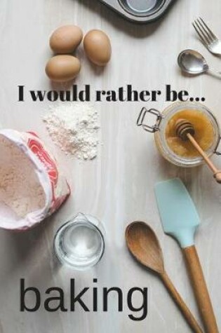 Cover of I Would Rather be Baking