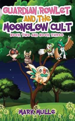 Book cover for Guardian Rowlet and the Moonglow Cult, Book Two and Book Three (an Unofficial Pokemon Go Diary Book for Kids Ages 6 - 12 (Preteen)