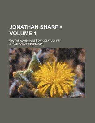 Book cover for Jonathan Sharp (Volume 1); Or, the Adventures of a Kentuckian