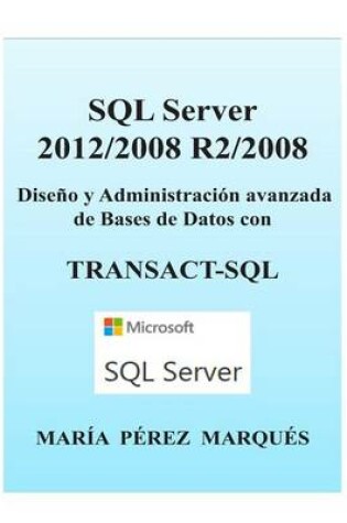 Cover of SQL Server 2012/2008 R2/2008. Diseño Y Administración Avanzada de Bases de Datos Con Transact-SQL