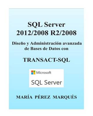 Book cover for SQL Server 2012/2008 R2/2008. Diseño Y Administración Avanzada de Bases de Datos Con Transact-SQL