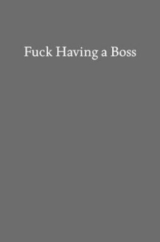 Cover of Fuck Having a Boss