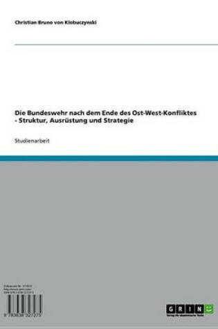 Cover of Die Bundeswehr Nach Dem Ende Des Ost-West-Konfliktes - Struktur, Ausrustung Und Strategie