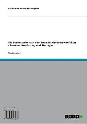 Book cover for Die Bundeswehr Nach Dem Ende Des Ost-West-Konfliktes - Struktur, Ausrustung Und Strategie