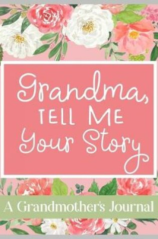 Cover of Grandma, Tell Me Your Story A Grandmother's Journal