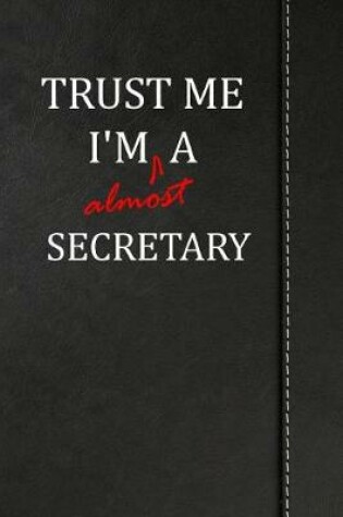 Cover of Trust Me I'm almost a Secretary