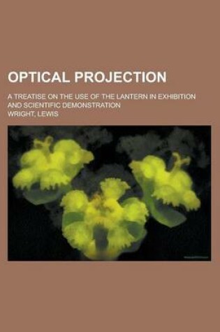 Cover of Optical Projection; A Treatise on the Use of the Lantern in Exhibition and Scientific Demonstration