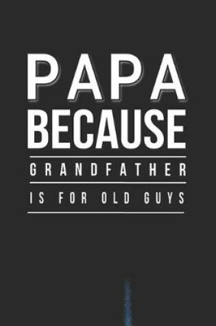 Cover of Papa Because Grandfather Is For Old Guys