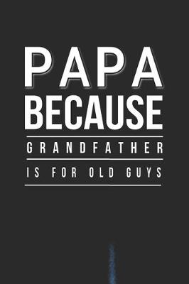 Book cover for Papa Because Grandfather Is For Old Guys