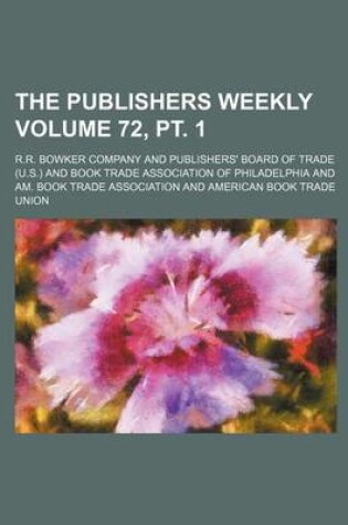 Cover of The Publishers Weekly Volume 72, PT. 1