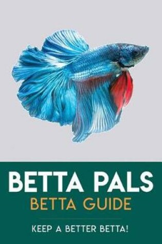 Cover of Betta Pals Betta Guide