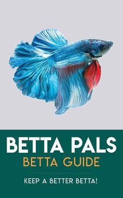Book cover for Betta Pals Betta Guide