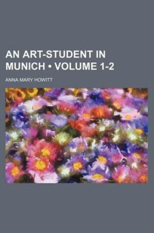 Cover of An Art-Student in Munich (Volume 1-2)