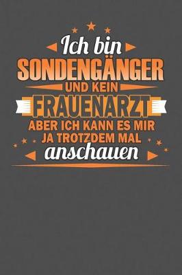 Book cover for Ich Bin Sondenganger Und Kein Frauenarzt Aber Ich Kann Es Mir Ja Trotzdem Mal Anschauen