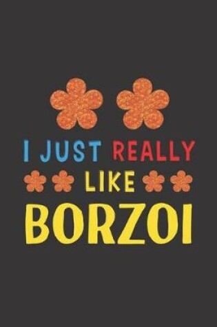 Cover of I Just Really Like Borzoi