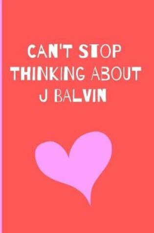 Cover of Can't Stop Thinking About J Balvin