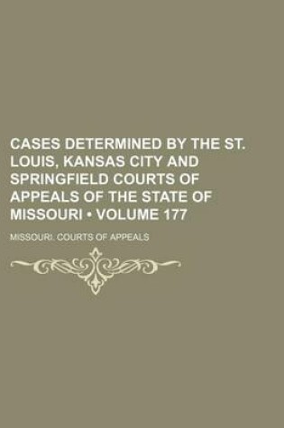 Cover of Cases Determined by the St. Louis, Kansas City and Springfield Courts of Appeals of the State of Missouri (Volume 177)