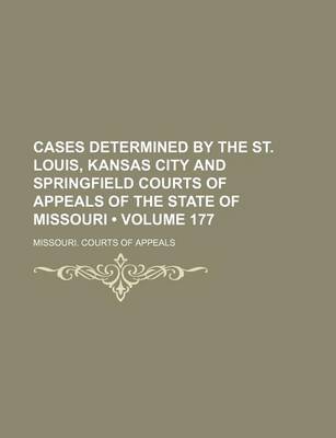 Book cover for Cases Determined by the St. Louis, Kansas City and Springfield Courts of Appeals of the State of Missouri (Volume 177)