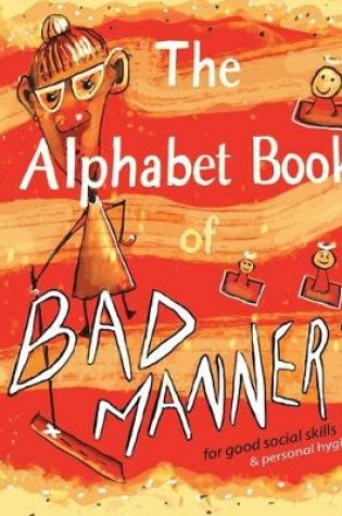 Cover of The Alphabet Book of Bad Manners (for good social skills and personal hygiene!)