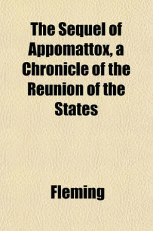 Cover of The Sequel of Appomattox, a Chronicle of the Reunion of the States