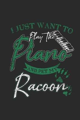 Book cover for I Just Want To Play The Piano And Pet My Racoon