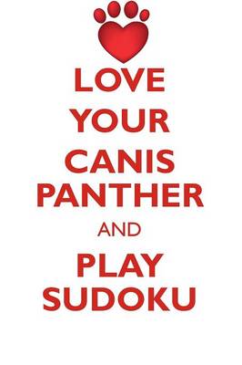 Book cover for LOVE YOUR CANIS PANTHER AND PLAY SUDOKU CANIS PANTHER SUDOKU LEVEL 1 of 15