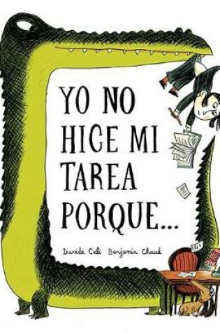 Cover of Yo No Hice Mi Tarea Porque . . . (I Didn't Do My Homework Because . . . Spanish Language Edition)