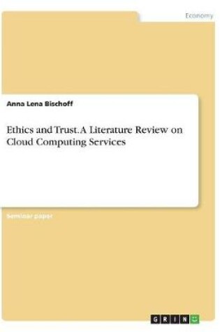 Cover of Ethics and Trust. A Literature Review on Cloud Computing Services