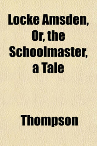 Cover of Locke Amsden, Or, the Schoolmaster, a Tale