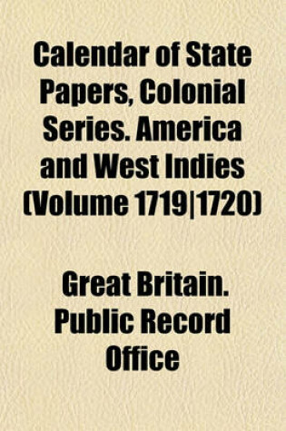 Cover of Calendar of State Papers, Colonial Series. America and West Indies (Volume 1719-1720)